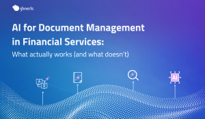 AI for Document Management in Financial Services: What Actually Works (and What Doesn’t)